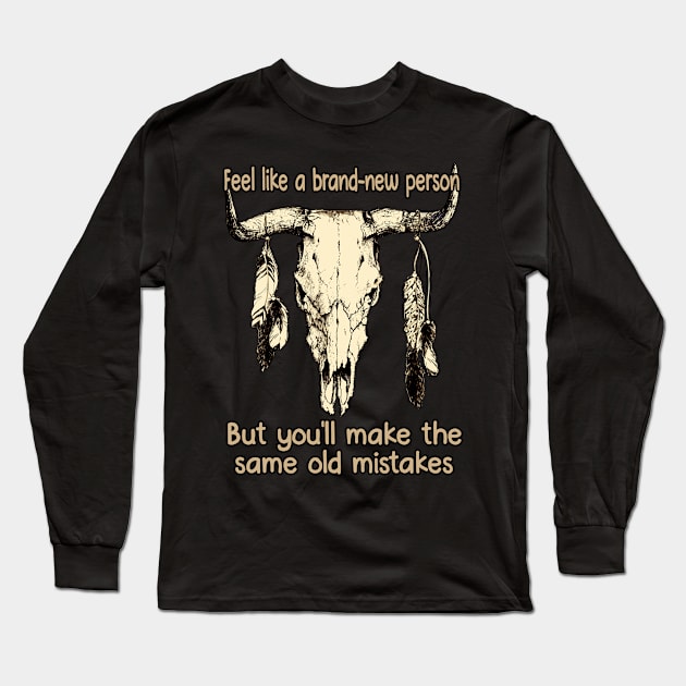 I Got My Hopes Up Again, Oh No, Not Again Feels Like We Only Go Backwards Bull Skull Long Sleeve T-Shirt by KatelynnCold Brew